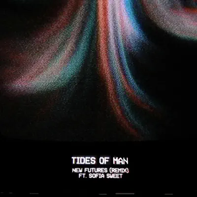 New Futures (feat. Sofia Sweet) [Remix] - Single - Tides Of Man