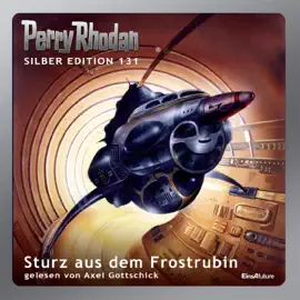 Sturz aus dem Frostrubin - Perry Rhodan - Silber Edition 131 (Ungekürzt)