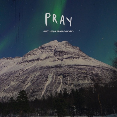 Pray (feat. Loso & Briana Sanchez) - Single