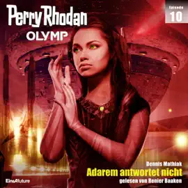 Adarem antwortet nicht - Perry Rhodan - Olymp 10 (Ungekürzt)