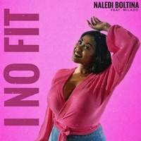 I No Fit (feat. Milado) - Single - Naledi Boltina