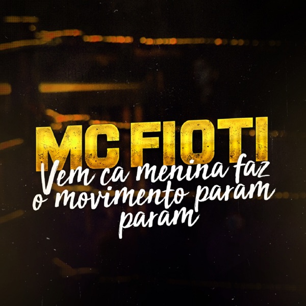 Vem Cá Menina Faz o Movimento Param Param - Single - MC Fioti