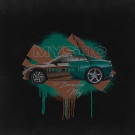 Change Your Life (feat. Brownboi Maj) Mystic