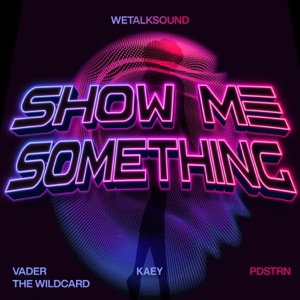 Show Me Something (feat. Vader the Wildcard)