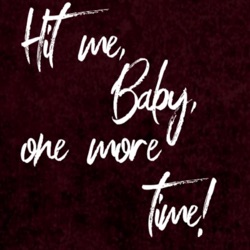 Hit me, baby, one more time