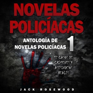 Novelas Policíacas [Police Novels]: 12 Casos de Crímenes y Asesinatos Reales (Antología de Novelas Policíacas) [12 Cases of Crimes and Real Murders (Anthology of Police Novels)] (Unabridged)