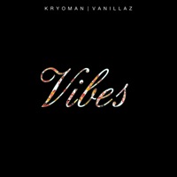 Vibes - Single - Kryoman & Vanillaz