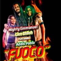 Fuoco (feat. Addis Pablo) - Single - Mighty Emmanuel & Lion Shiloh