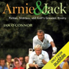 Arnie & Jack: Palmer, Nicklaus, and Golf's Greatest Rivalry (Unabridged) - Ian O' Connor