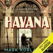 Havana: A Subtropical Delirium (Unabridged) - Mark Kurlansky