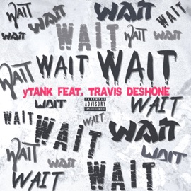 Wait (feat. Travis Deshone) yTank