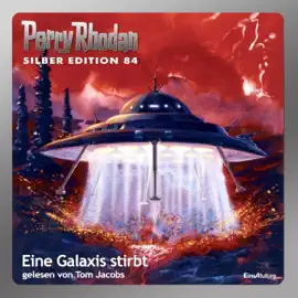 Eine Galaxis stirbt - Perry Rhodan - Silber Edition 84 (Ungekürzt)