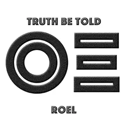 Truth Be Told - EP - Roel Truth Be Told - EP - Roel