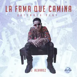 La Fama Que Camina Extended Play - EP - J Alvarez