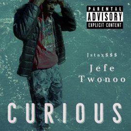 Curious (feat. Jstax$$$) Jefe Twonoo