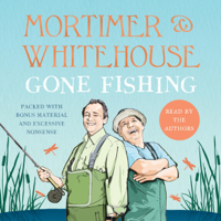 Bob Mortimer & Paul Whitehouse - Mortimer & Whitehouse: Gone Fishing (Unabridged) artwork