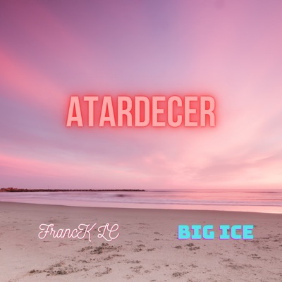 Atardecer (feat. Big Ice) - Single