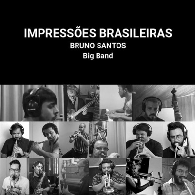 Impressões Brasileiras Big Band (feat. André Vasconcellos, Danilo Sinna, Daniel Freire, Eduardo Farias, Gustavo Villas Boas, Jesse Sadoc, Joabe Reis, Jonas Hocherman, Josue Lopez, Jorginho Trumpete, Marcelo Martins, Rafael Rocha, Renato Rocha, Roger Rocha) - Single