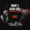 Want a Good Girl (That Gets Bad For Me) [feat. Norbz] - Single