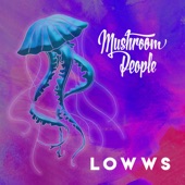 Mushroom People - LOWWS