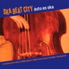 Ska Beat City - I'm In The Mood For Ska