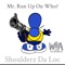 Mr. Run Up On Who? - Shoulderz Da Loc lyrics