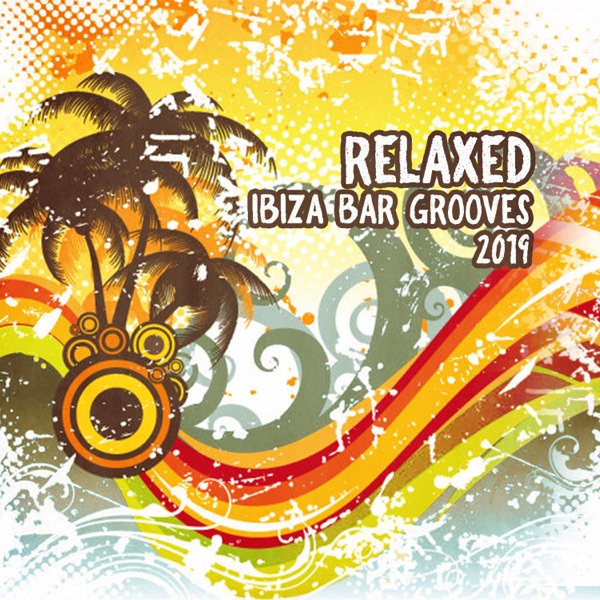 Relaxed Ibiza Bar Grooves 2019 - Beats for an Afternoon Chillout, Perfect for a Beach Day & Poolside Relaxation
