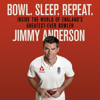 Bowl. Sleep. Repeat. - Jimmy Anderson