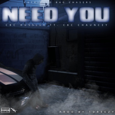 Need You (feat. CBC Chauncey) - Single