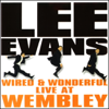 Lee Evans: Wired and Wonderful, Live at Wembley - Lee Evans