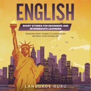 English Short Stories for Beginners and Intermediate Learners: Engaging Short Stories to Learn English and Build Your Vocabulary (2nd Edition) (Unabridged) - Language Guru