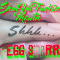 Shut Ya F****n' Mouth - Single - Pegg Starr