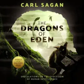 The Dragons of Eden: Speculations on the Evolution of Human Intelligence (Unabridged)