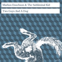 Two Guys and a Dog - Single - Markus Enochson & The Subliminal Kid