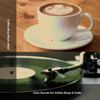Calm Sounds For Coffee Shops & Cafés - Coffee Shop Jazz Relax