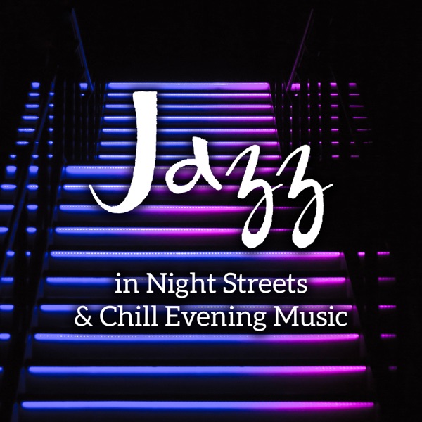 Jazz in Night Streets & Chill Evening Music - Good Mood, Positive Vibes, Cafe Bar, Clubs, Restaurant Background Sounds