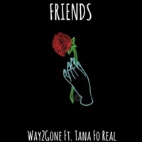Friends (feat. Tana FoReal) - Single - Way2Gone