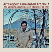Unreleased Art Volume 1: The Complete Abashiri Concert – November 22, 1981 - Art Pepper