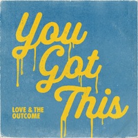 Love & The Outcome - You Got This