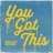 You Got This