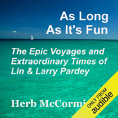 As Long as It's Fun, the Epic Voyages and Extraordinary Times of Lin and Larry Pardey (Unabridged) - Herb McCormick Cover Art