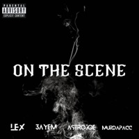 On The Scene (feat. 3AYEM, AstroJoe & MurdaPacc) - Single - -LEX-