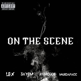 On The Scene (feat. 3AYEM, AstroJoe & MurdaPacc) -LEX-