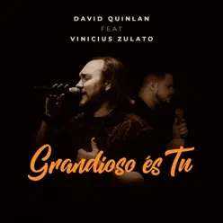 Grandioso És Tu (feat. Vinicius Zulato) [Studio] - Single - David Quinlan