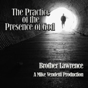 The Practice of the Presence of God: The Best Rule of a Holy Life (Unabridged) - Brother Lawrence