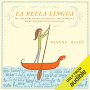 La Bella Lingua: My Love Affair with Italian, the World's Most Enchanting Language (Unabridged)