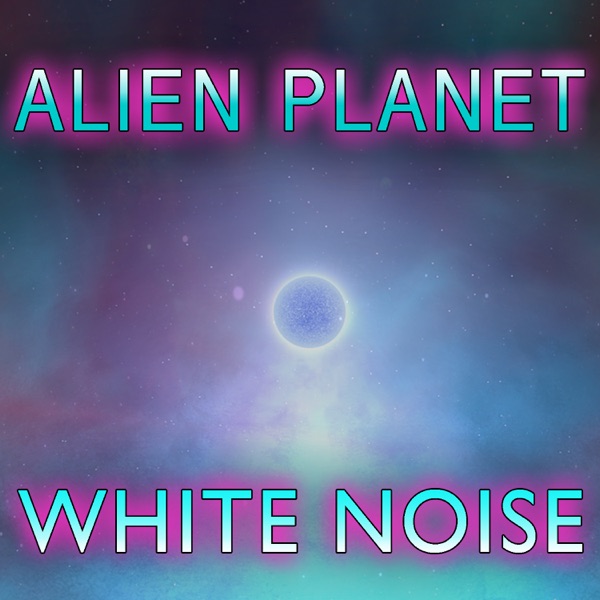 Alien Planet White Noise (feat. White Noise & Sci Fi Anime) - EP