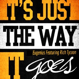 It's Just the Way It Goes (feat. Rich Tycoon) Eugenius