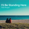 I'll Be Standing Here - Single