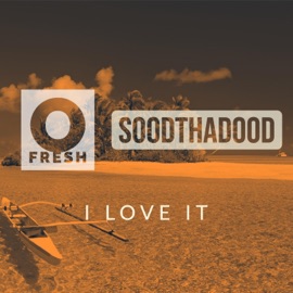 I Love It SoodthaDood & O Fresh